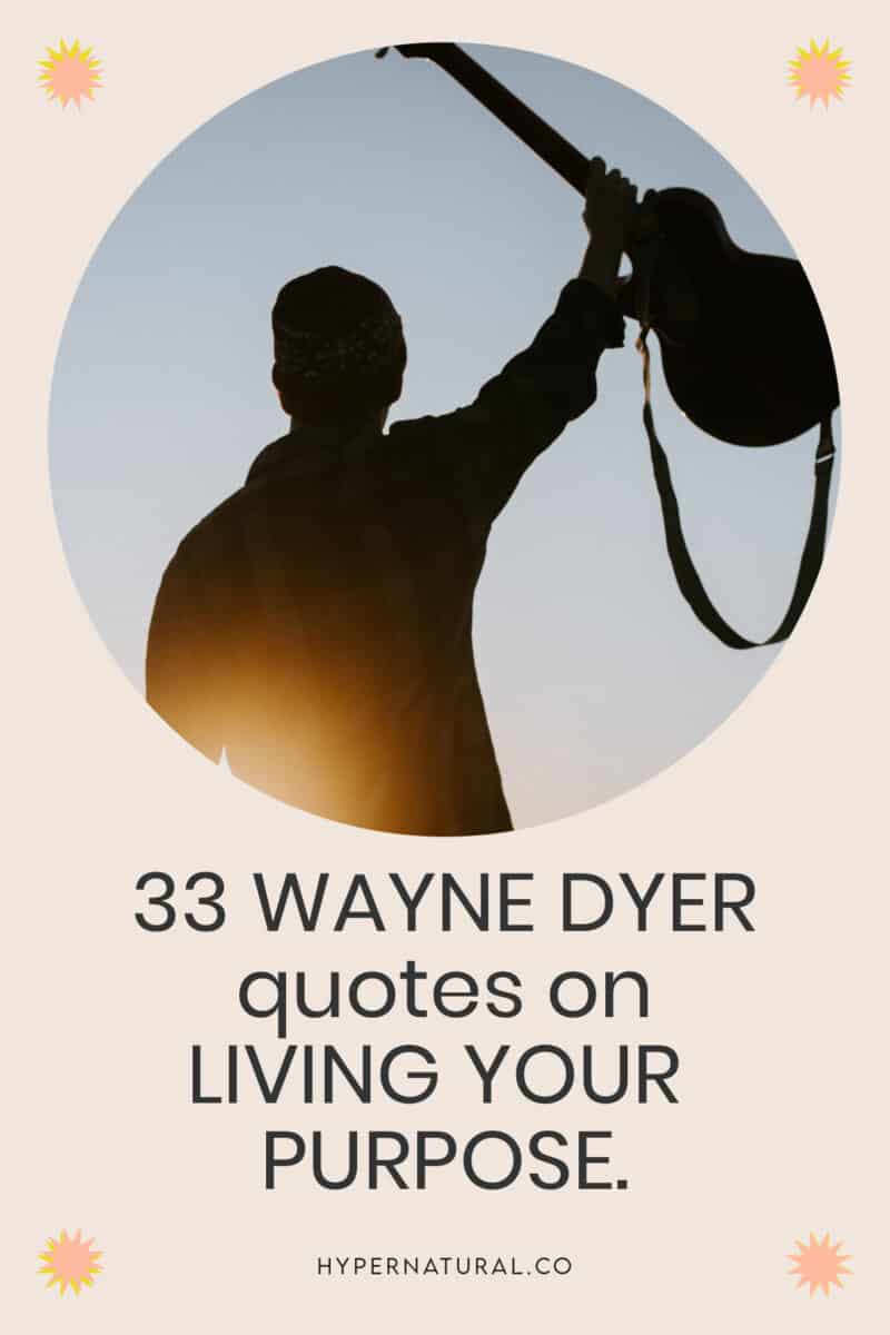33-dr.-wayne-dyer-quotes-on-life-and-living-your-purpose-pin1