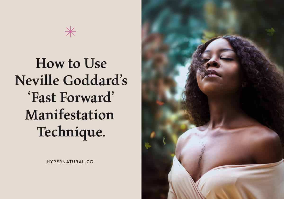 How to Use Neville Goddard’s FAST FORWARD Technique to Manifest