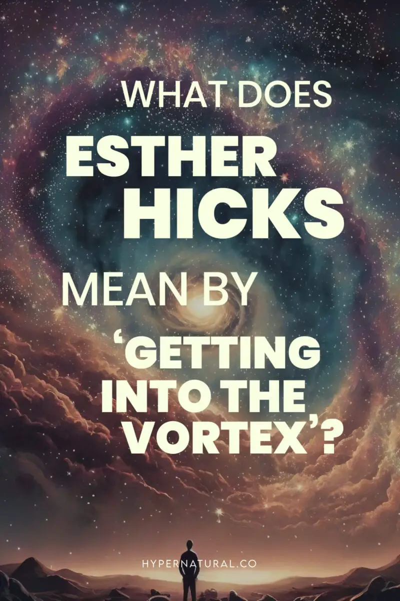 What-does-Esther-Hicks-mean-by-getting-into-vortex?-pin1